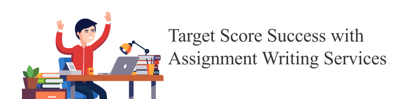 Target Score Success with Assignment Writing Services